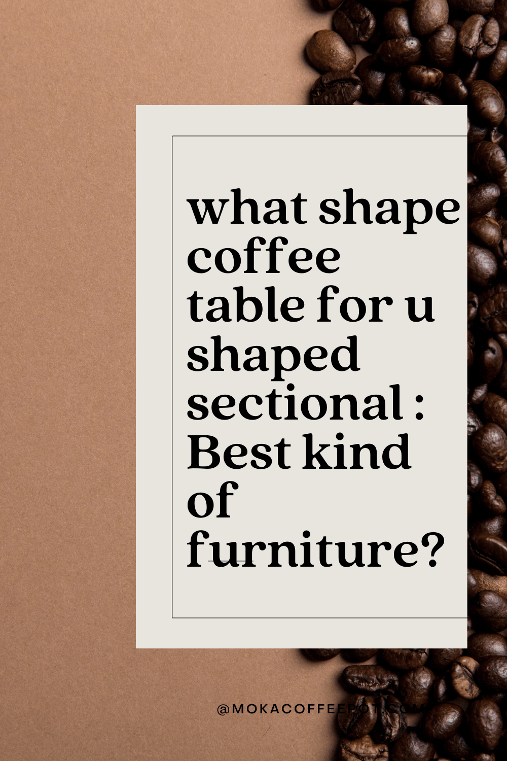 What shape coffee table for u shaped sectional : Best kind of furniture