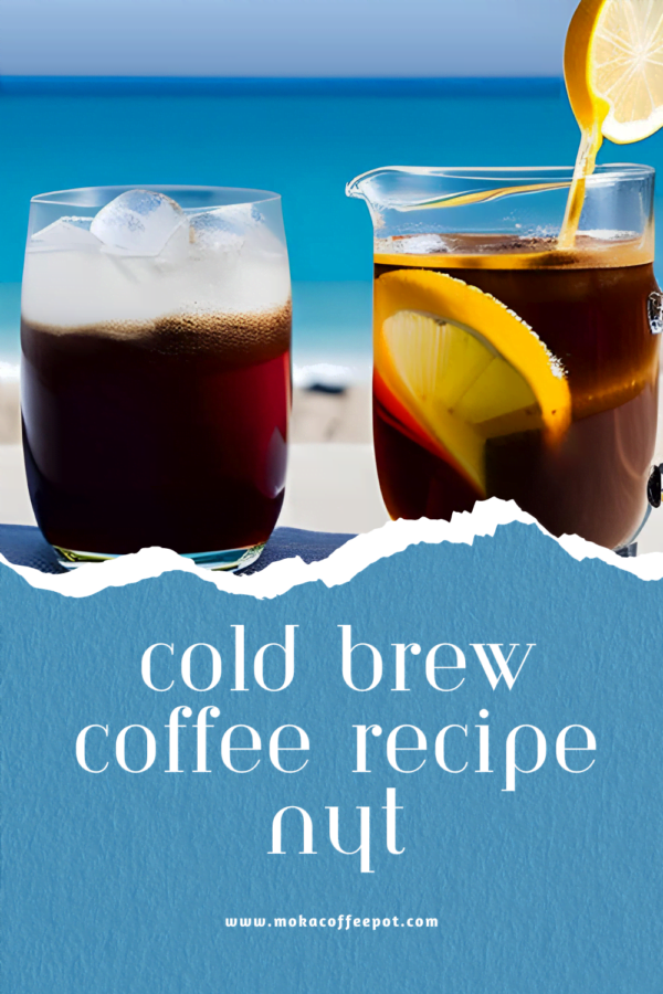 Cold Brew Coffee Recipe NYT :A Classic Recipe
