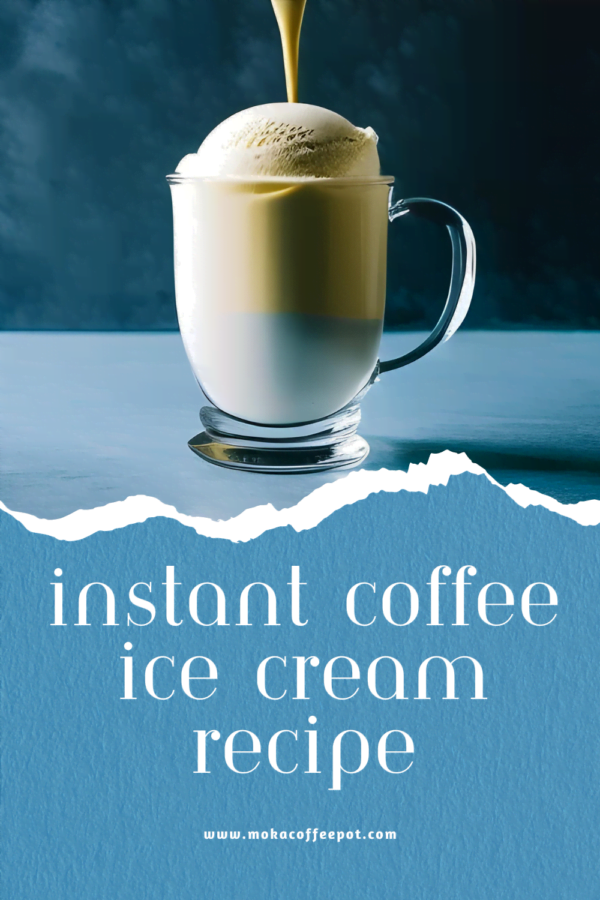 Instant Coffee Ice Cream Recipe How to Make Your Own Creamy Dessert?